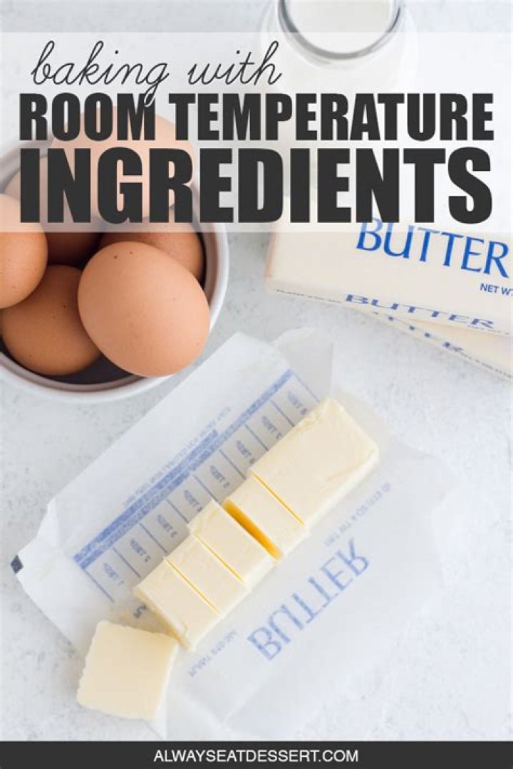 Why should ingredients be at room temperature when baking?